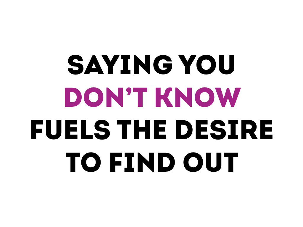 Saying You Don't Know Fuels the Desire to Find Out - Tom Barrett